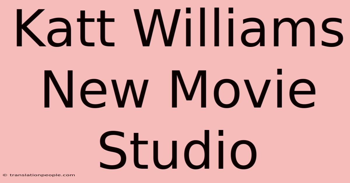 Katt Williams New Movie Studio