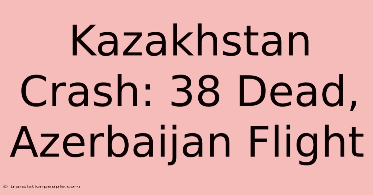 Kazakhstan Crash: 38 Dead, Azerbaijan Flight