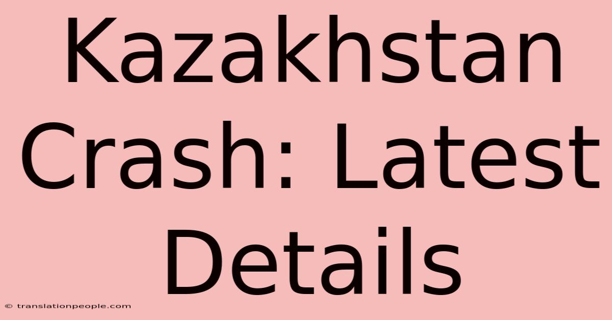 Kazakhstan Crash: Latest Details