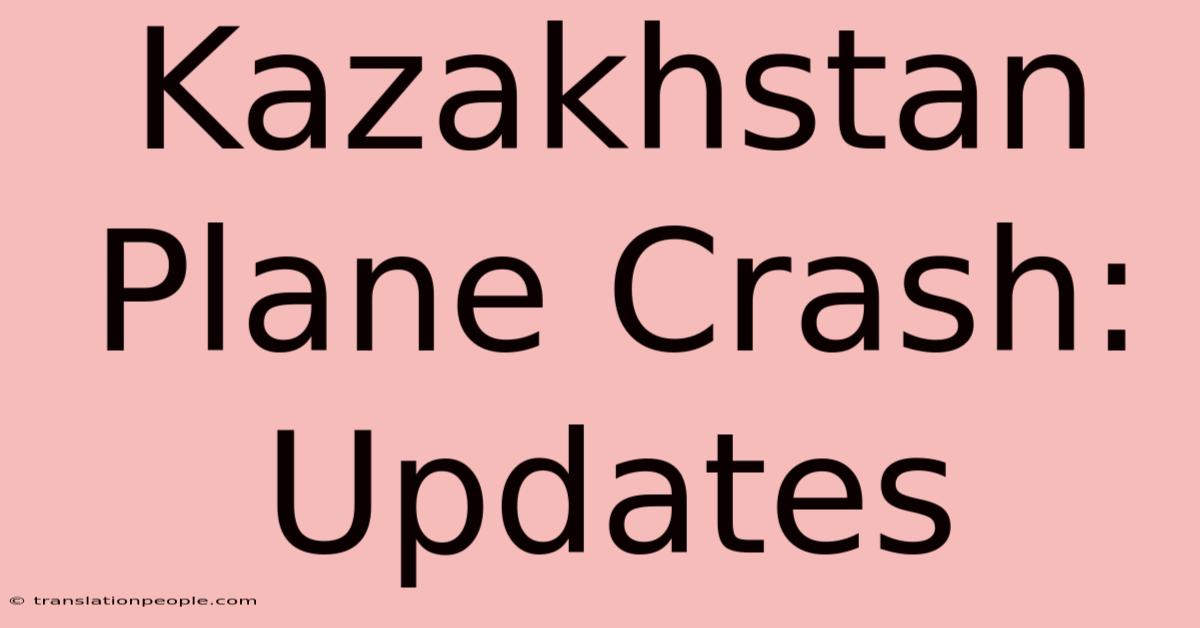 Kazakhstan Plane Crash: Updates