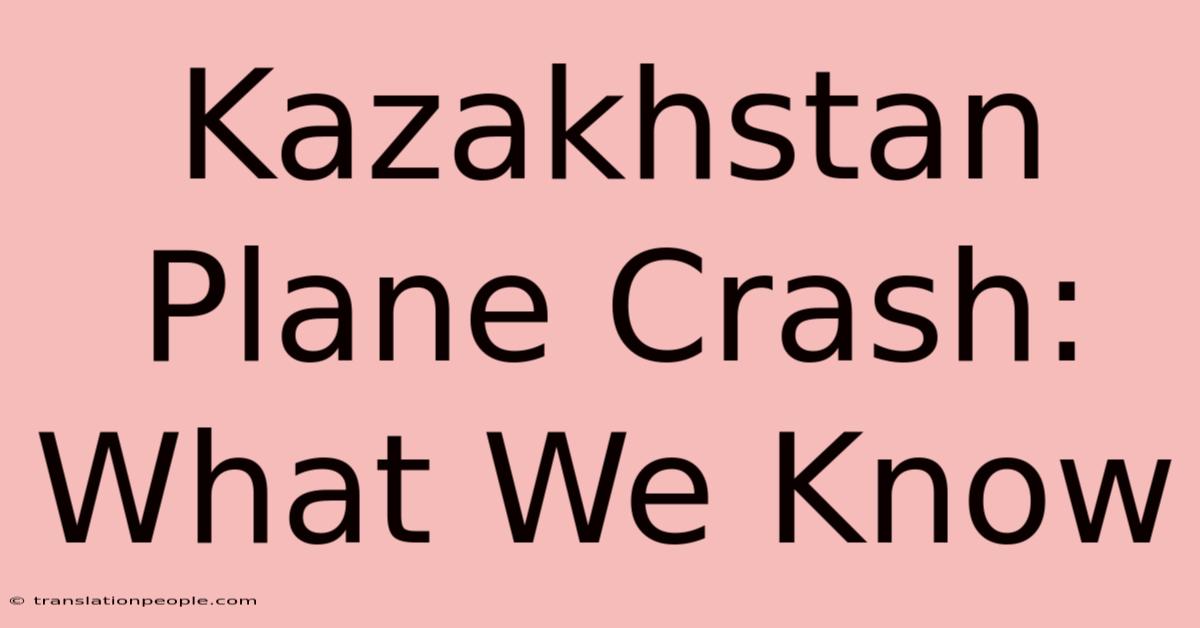 Kazakhstan Plane Crash: What We Know