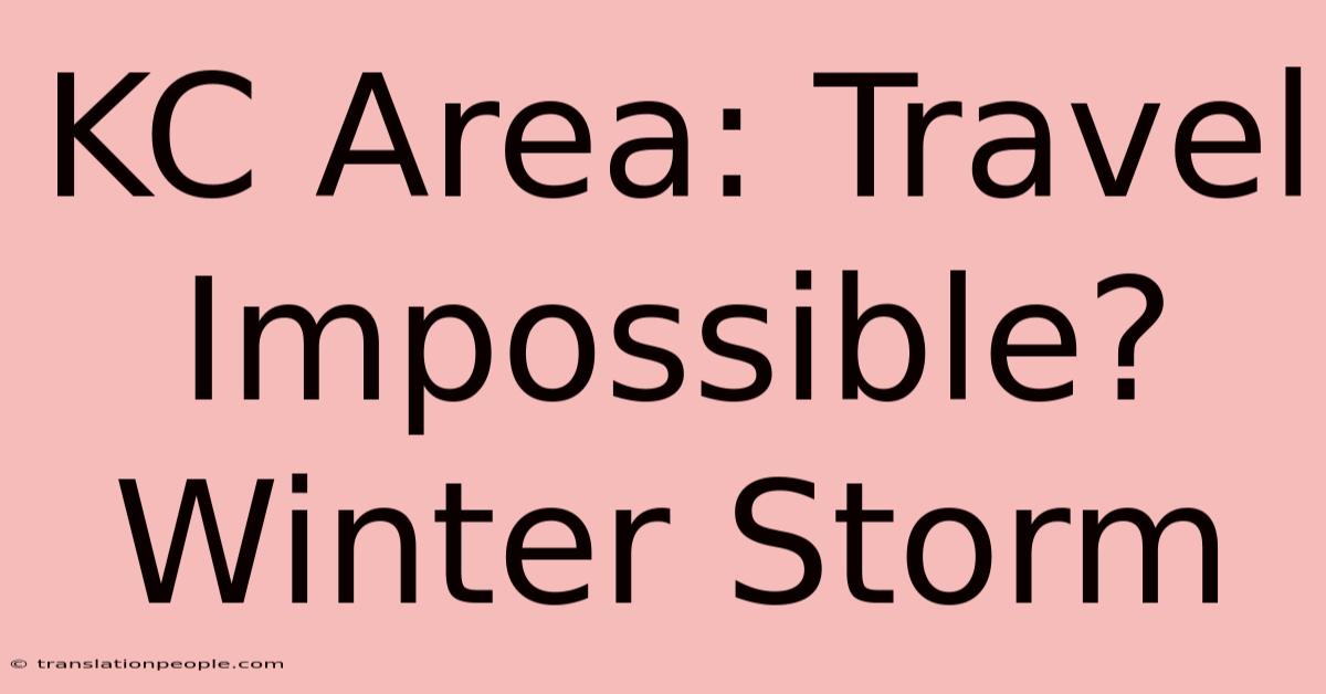 KC Area: Travel Impossible? Winter Storm