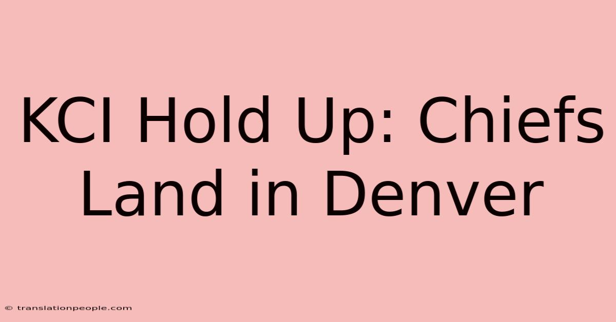 KCI Hold Up: Chiefs Land In Denver