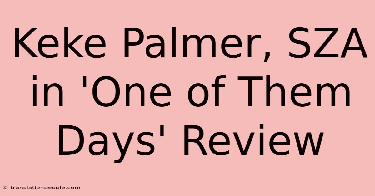 Keke Palmer, SZA In 'One Of Them Days' Review