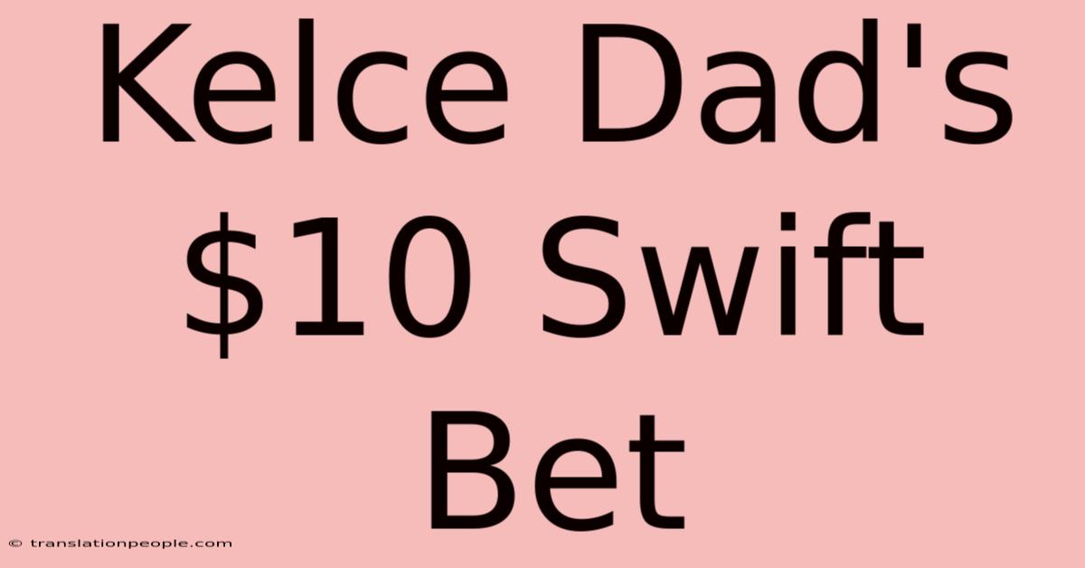 Kelce Dad's $10 Swift Bet