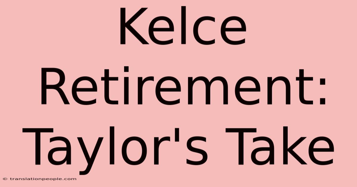 Kelce Retirement: Taylor's Take