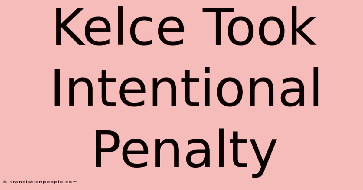 Kelce Took Intentional Penalty