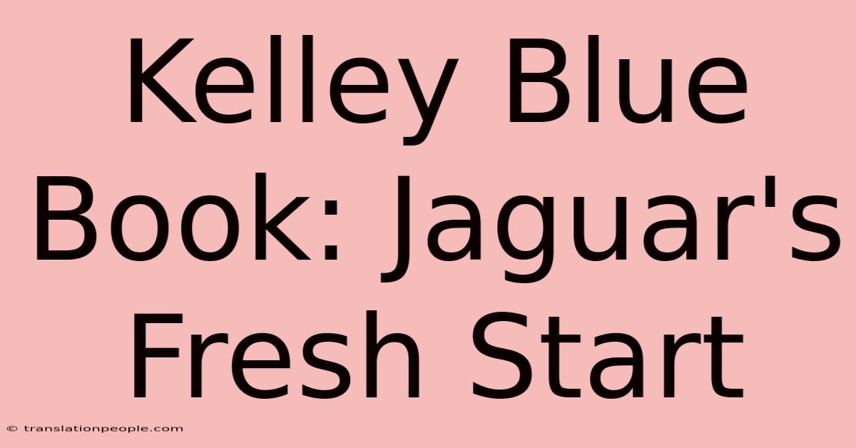 Kelley Blue Book: Jaguar's Fresh Start