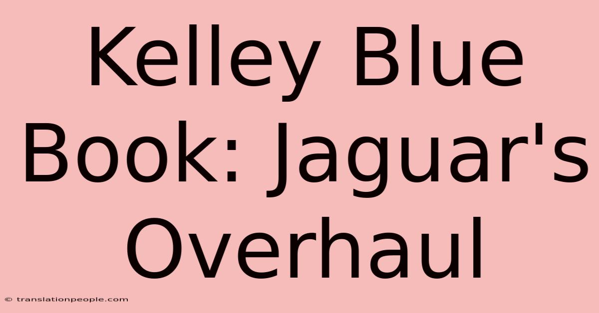 Kelley Blue Book: Jaguar's Overhaul