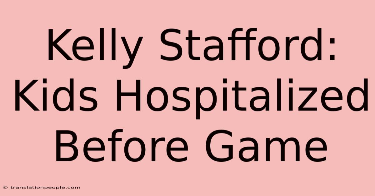 Kelly Stafford: Kids Hospitalized Before Game