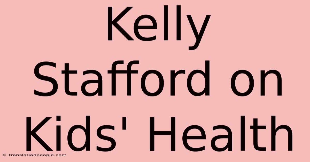 Kelly Stafford On Kids' Health