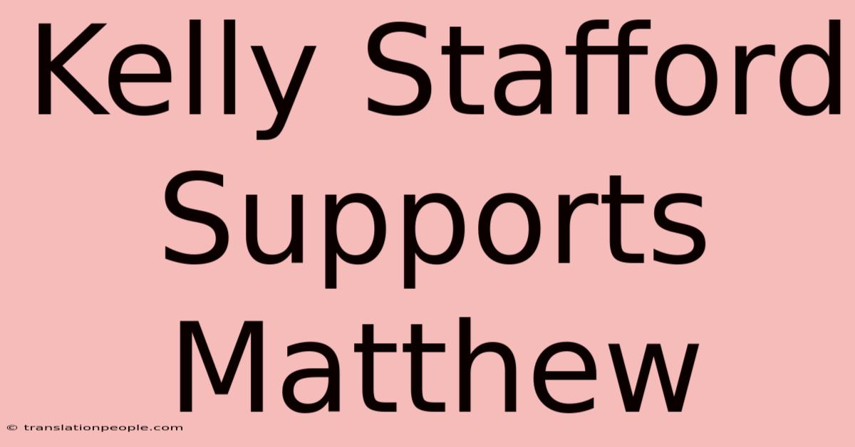 Kelly Stafford Supports Matthew