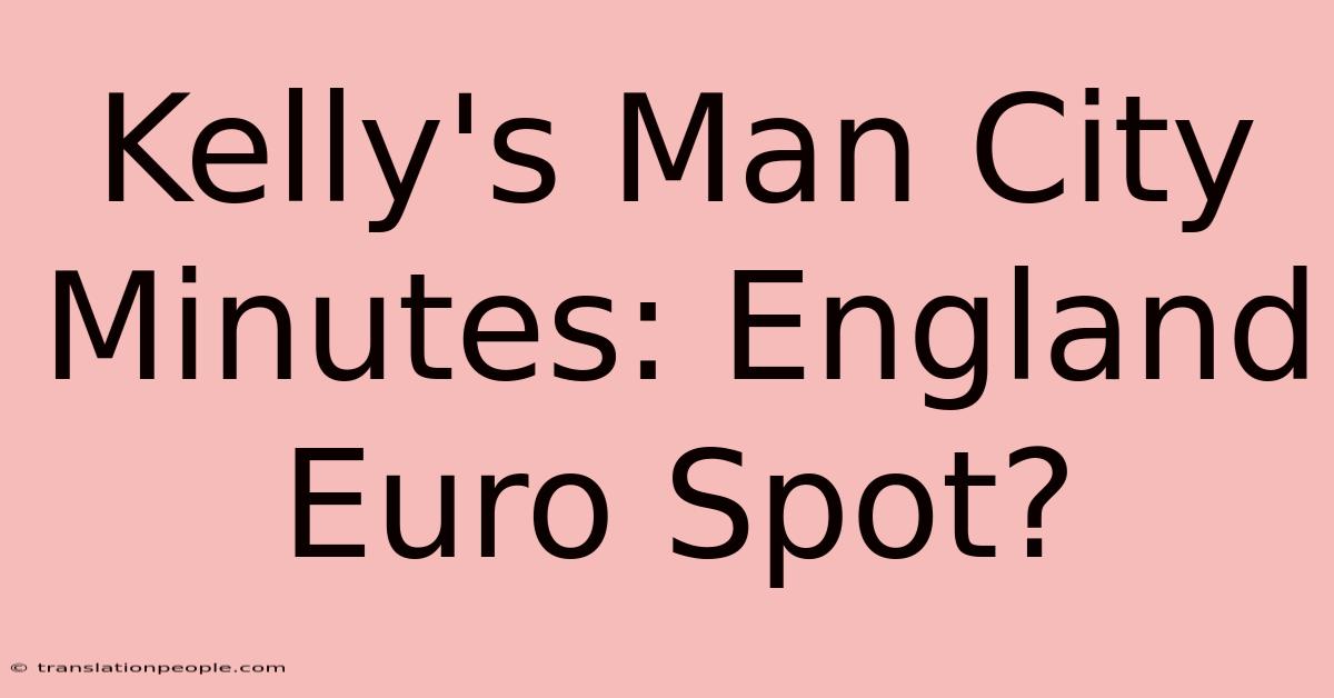 Kelly's Man City Minutes: England Euro Spot?