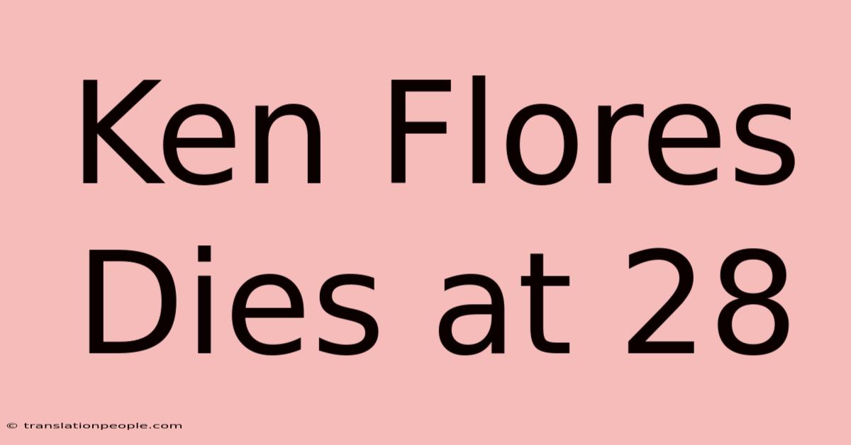 Ken Flores Dies At 28