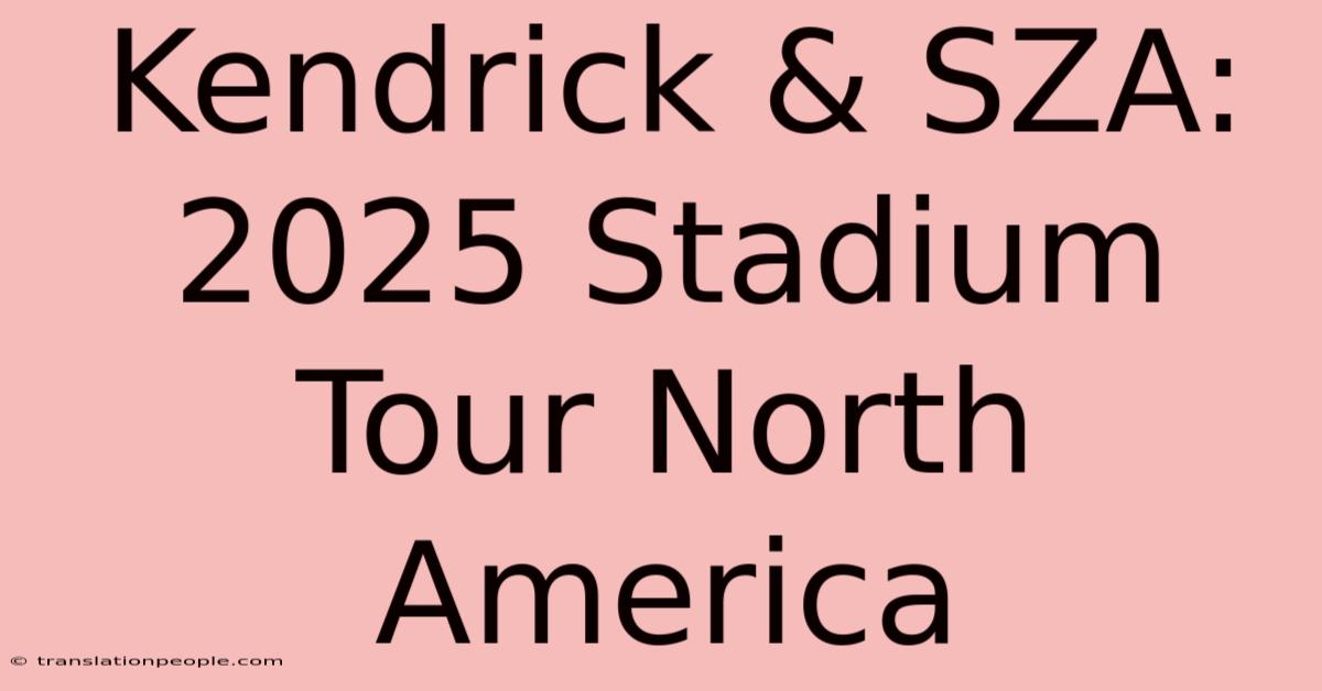 Kendrick & SZA: 2025 Stadium Tour North America