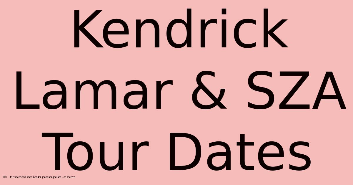 Kendrick Lamar & SZA Tour Dates