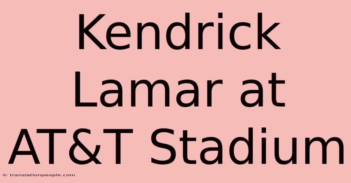 Kendrick Lamar At AT&T Stadium