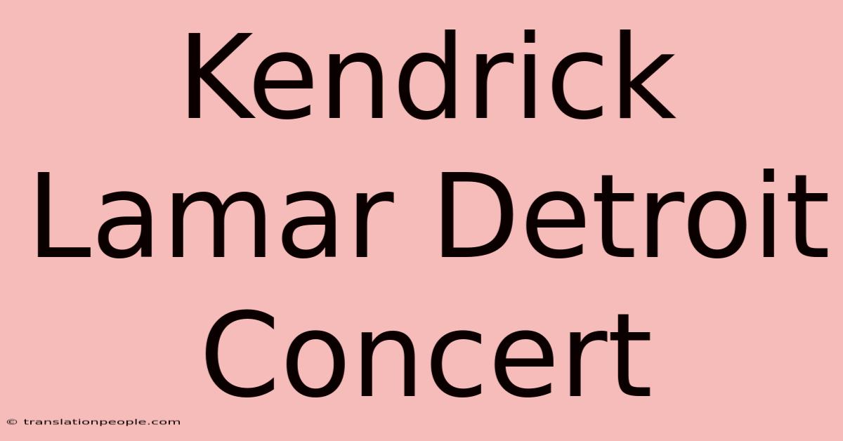 Kendrick Lamar Detroit Concert