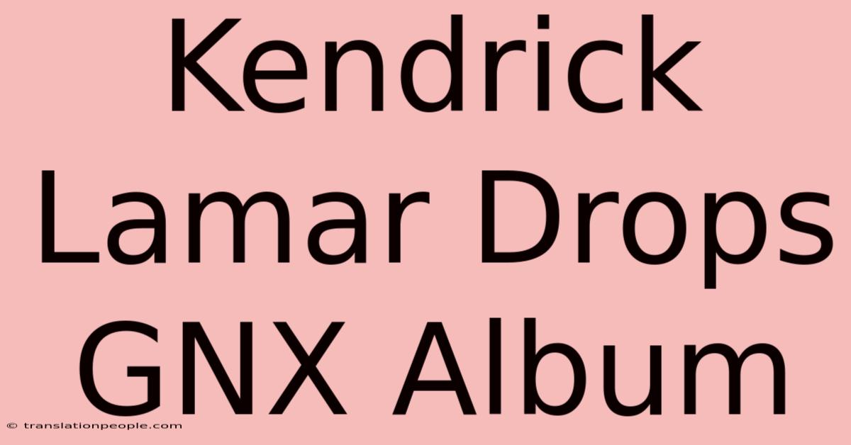 Kendrick Lamar Drops GNX Album