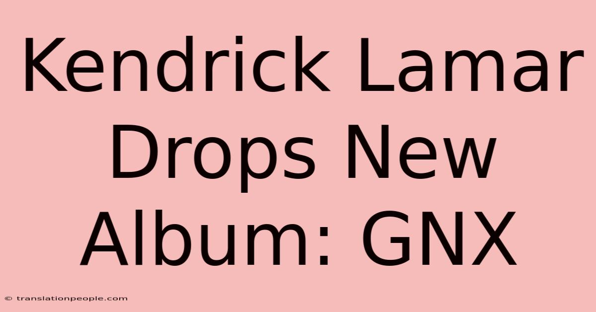 Kendrick Lamar Drops New Album: GNX