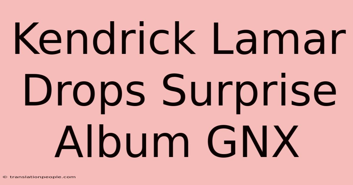 Kendrick Lamar Drops Surprise Album GNX