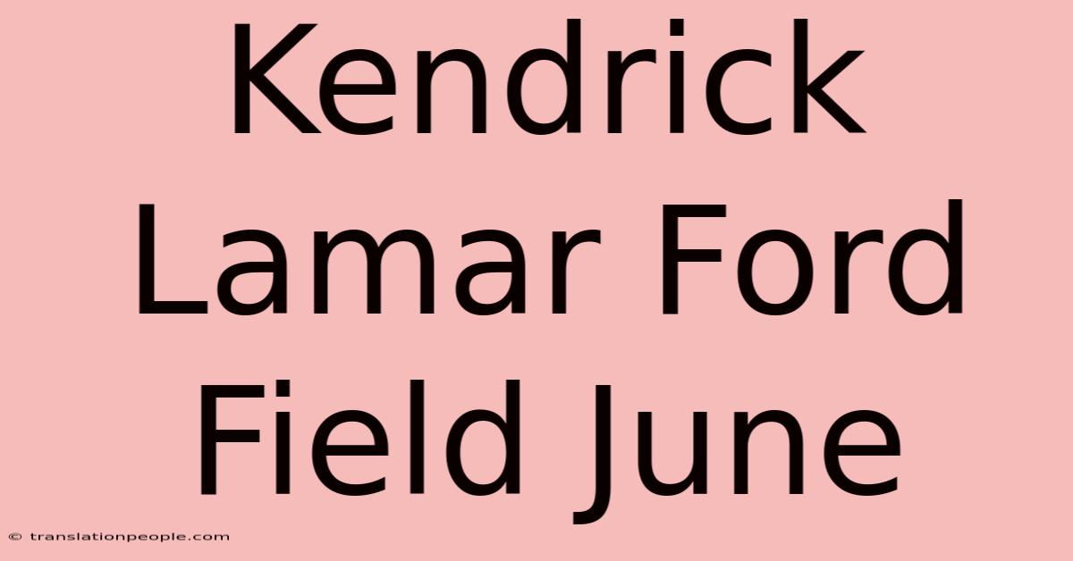 Kendrick Lamar Ford Field June