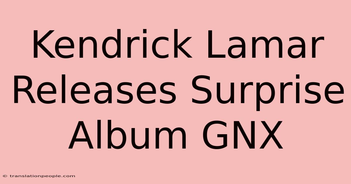 Kendrick Lamar Releases Surprise Album GNX