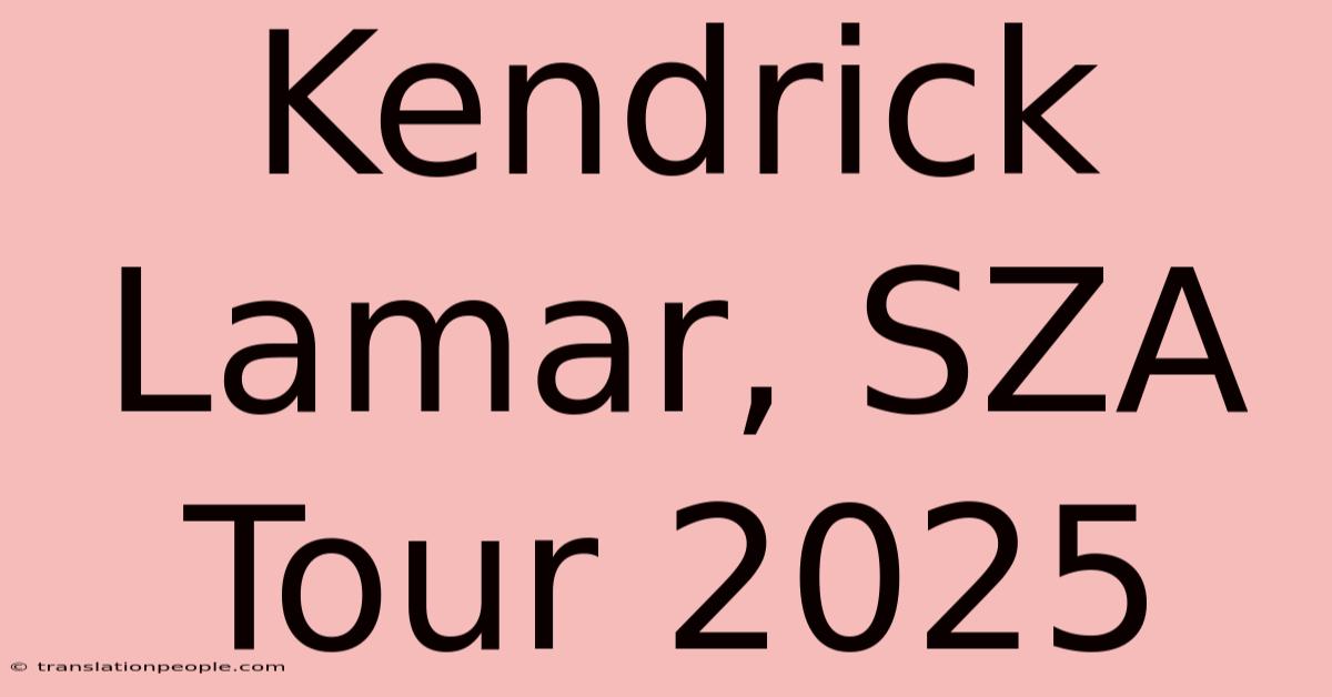 Kendrick Lamar, SZA Tour 2025