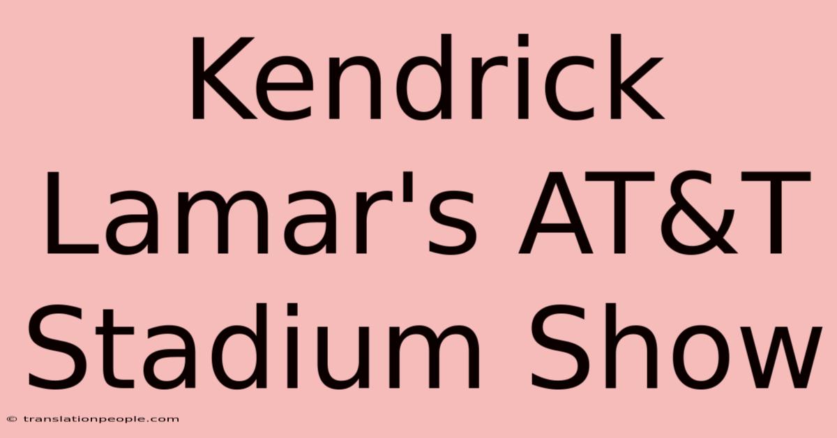 Kendrick Lamar's AT&T Stadium Show