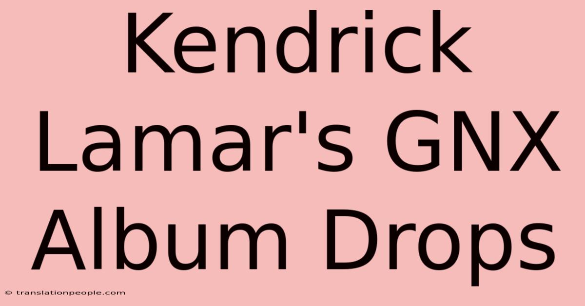 Kendrick Lamar's GNX Album Drops