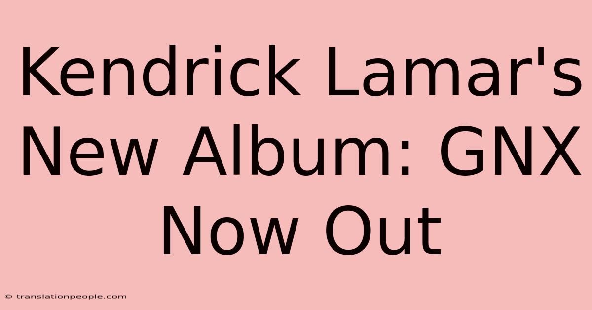 Kendrick Lamar's New Album: GNX Now Out