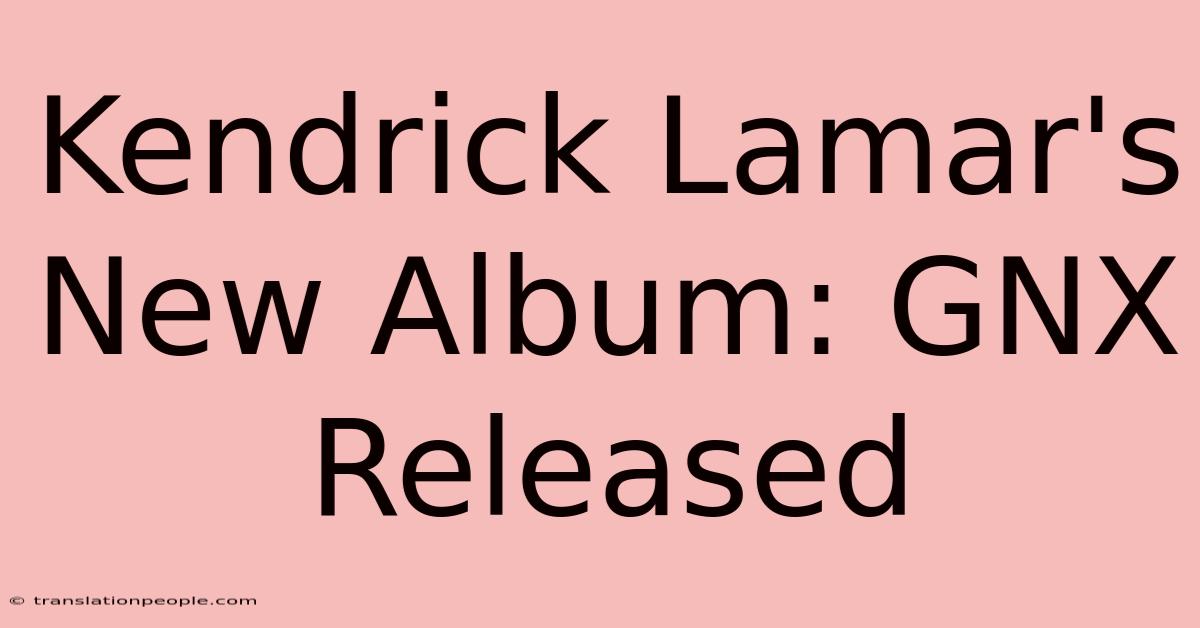 Kendrick Lamar's New Album: GNX Released