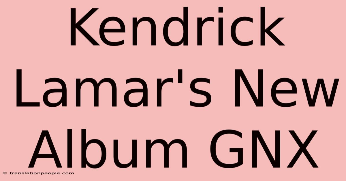 Kendrick Lamar's New Album GNX