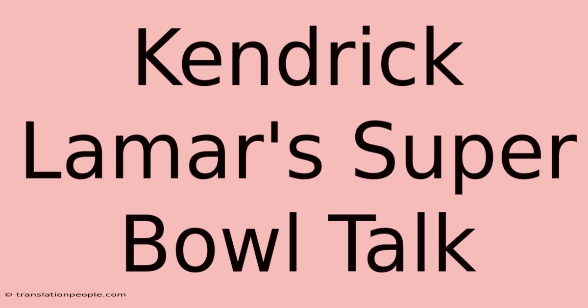 Kendrick Lamar's Super Bowl Talk