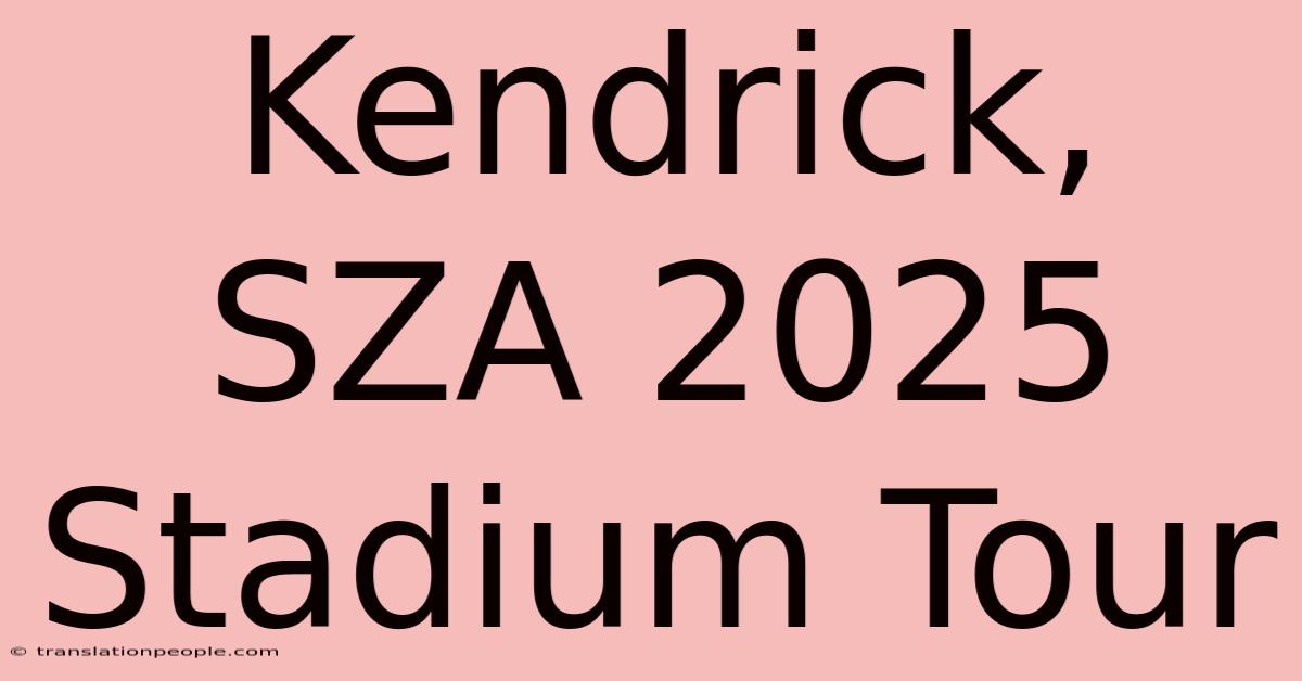 Kendrick, SZA 2025 Stadium Tour