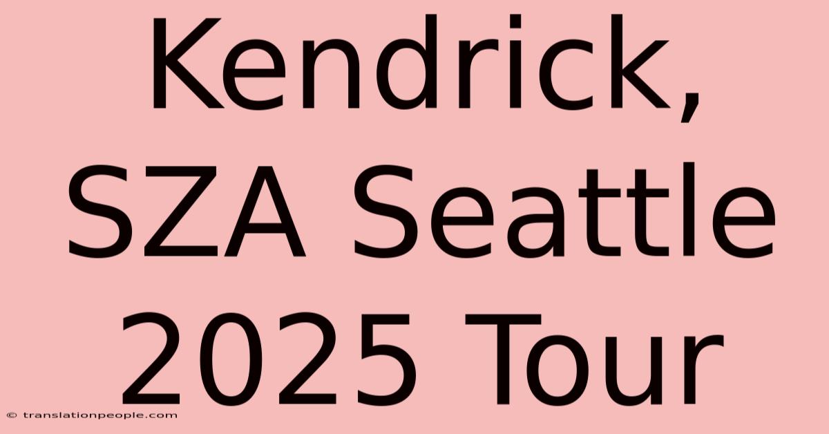 Kendrick, SZA Seattle 2025 Tour