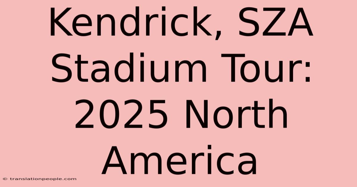 Kendrick, SZA Stadium Tour: 2025 North America