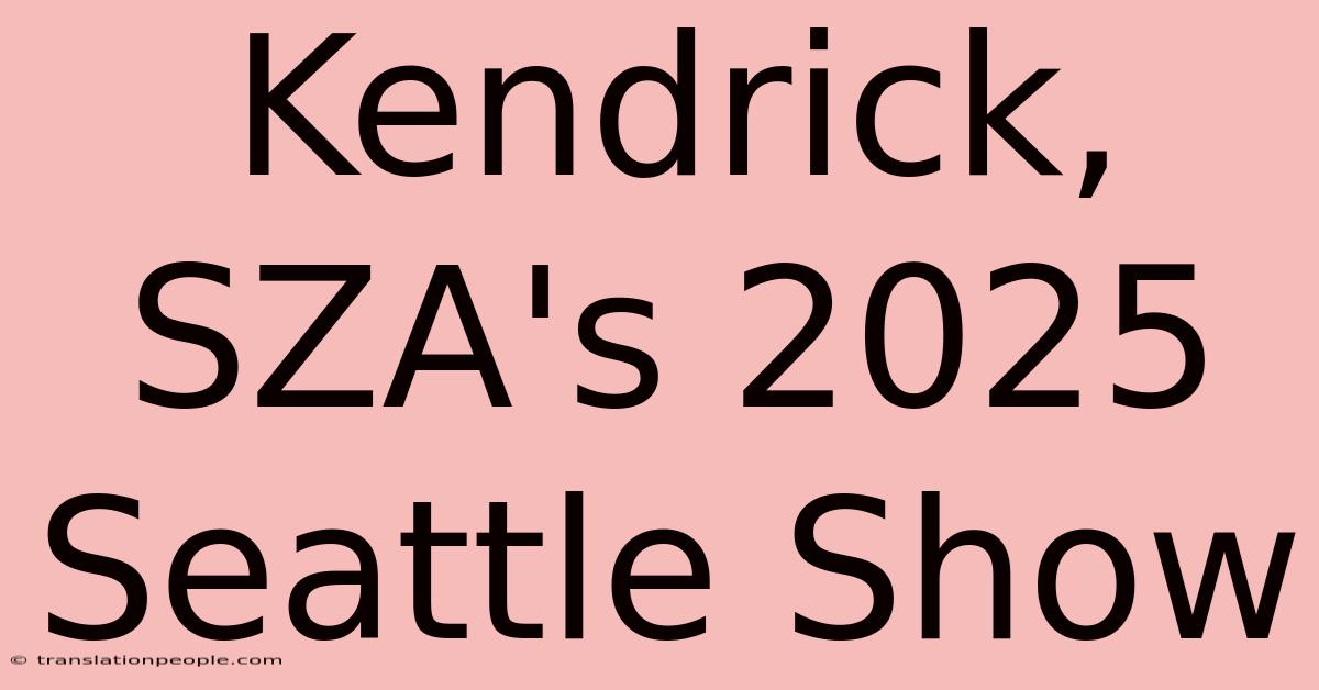 Kendrick, SZA's 2025 Seattle Show