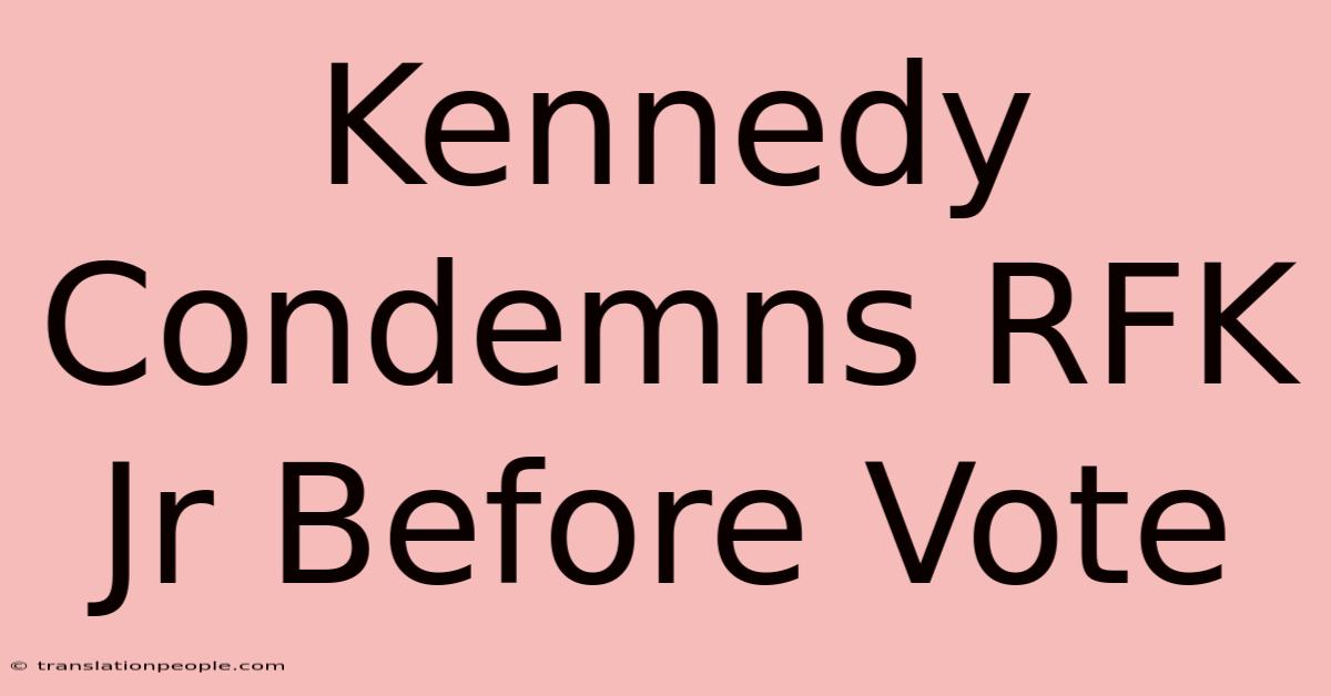 Kennedy Condemns RFK Jr Before Vote