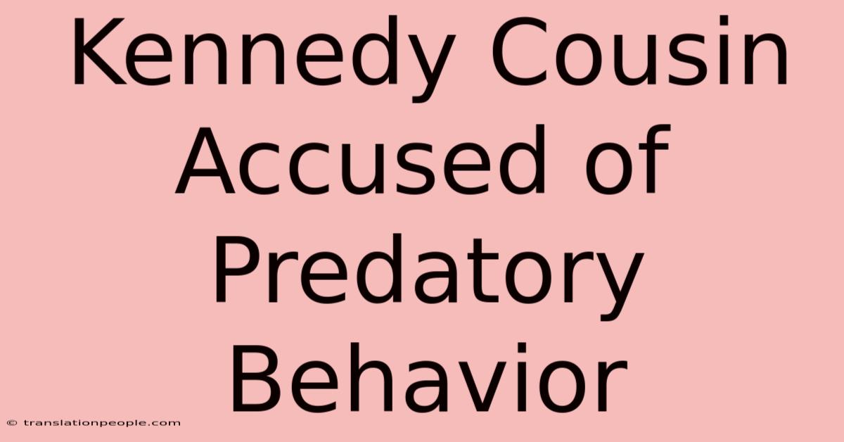 Kennedy Cousin Accused Of Predatory Behavior