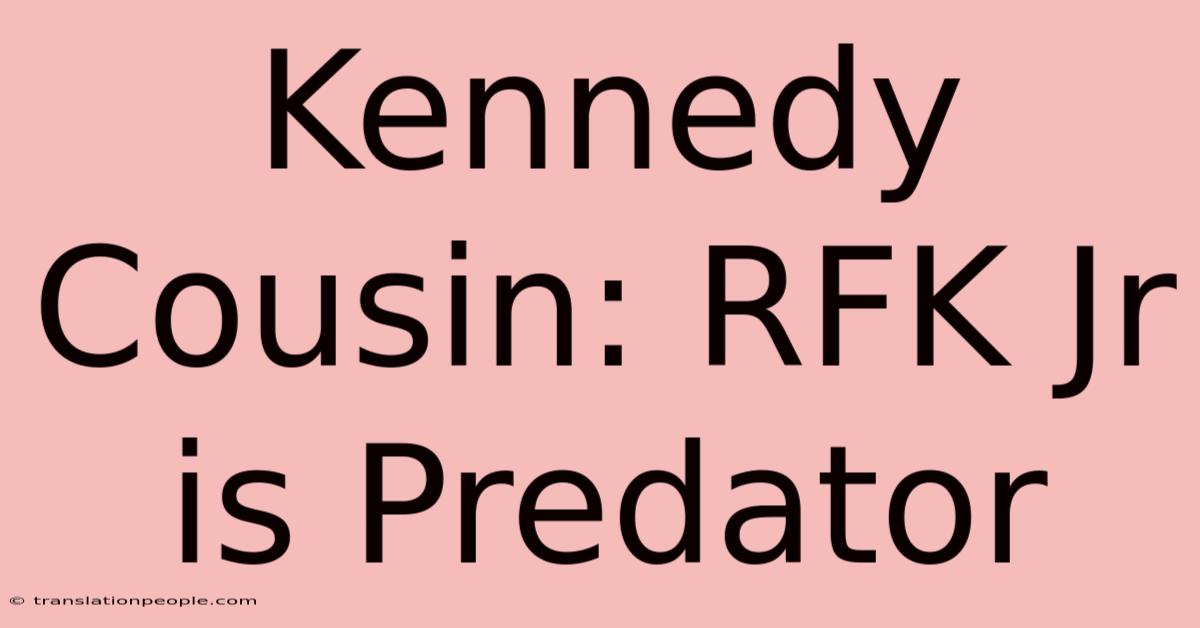 Kennedy Cousin: RFK Jr Is Predator