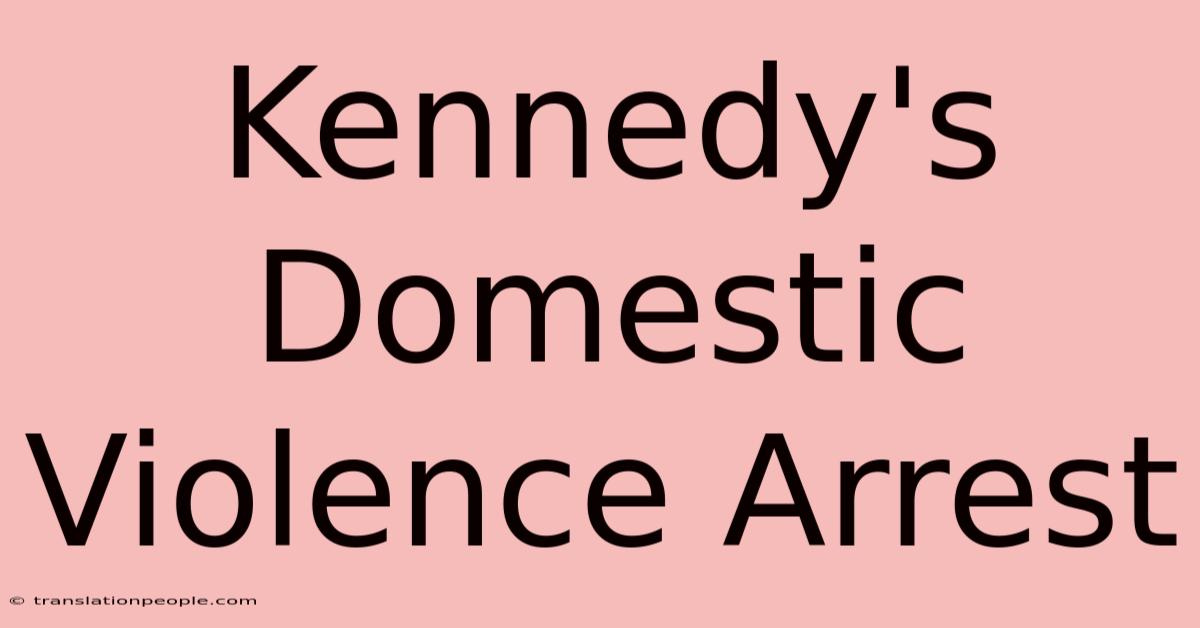 Kennedy's Domestic Violence Arrest