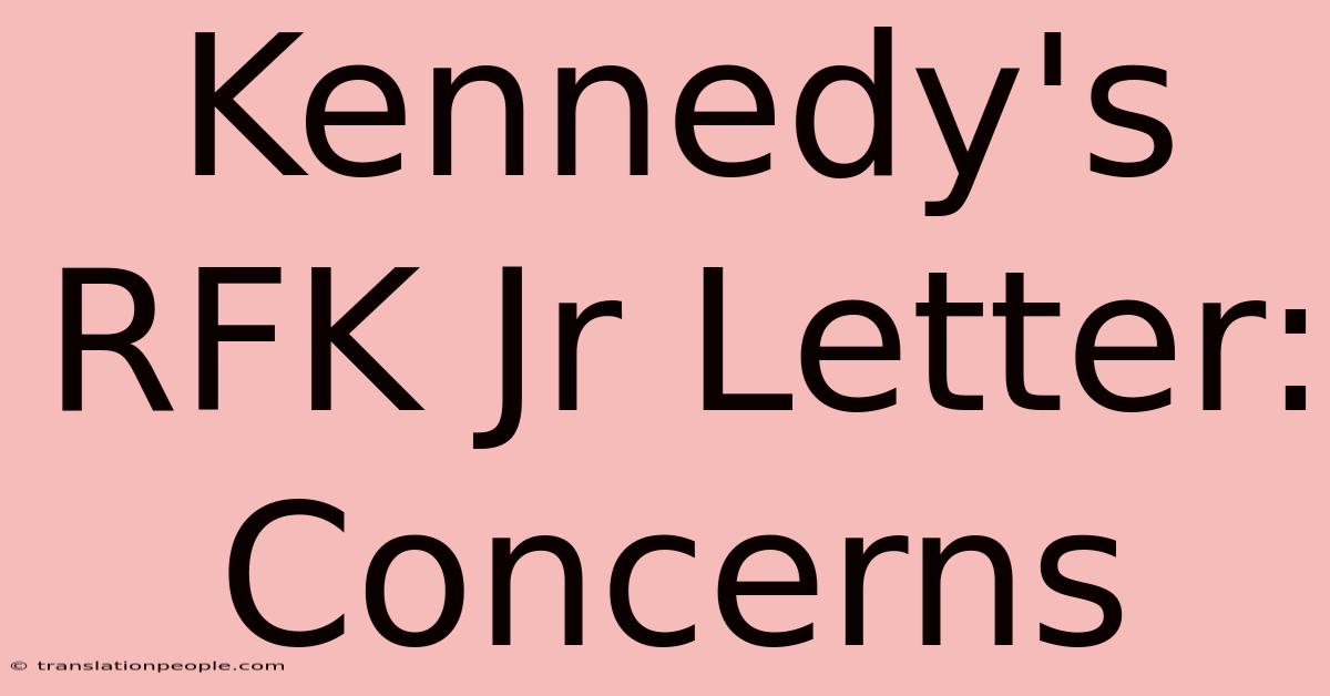 Kennedy's RFK Jr Letter: Concerns