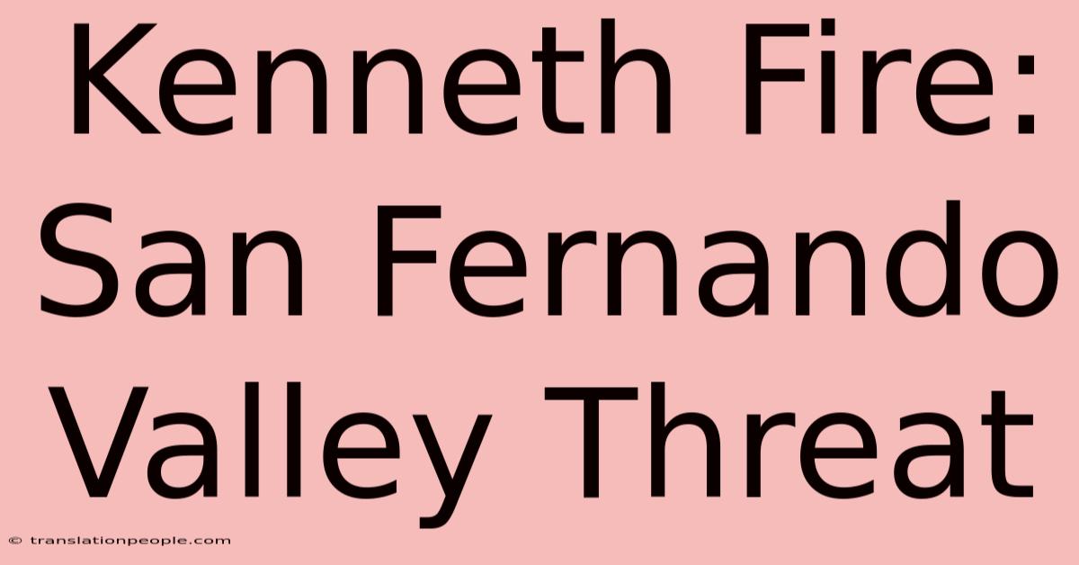 Kenneth Fire: San Fernando Valley Threat