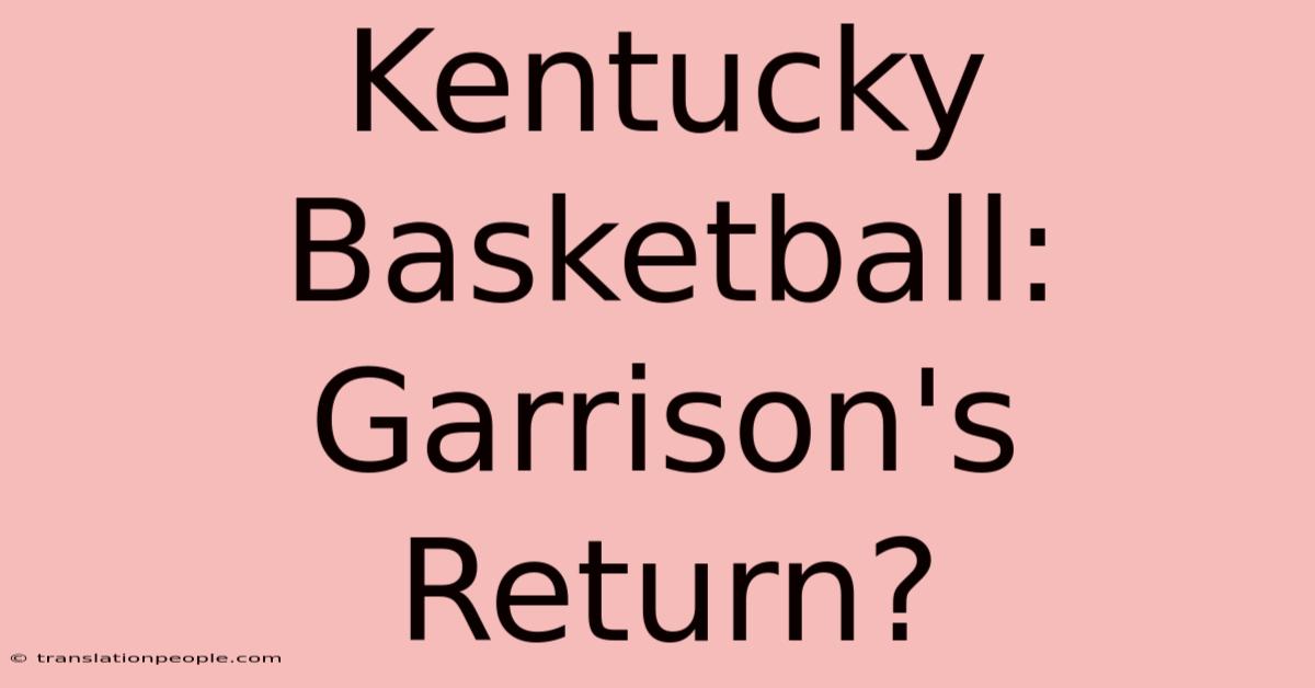 Kentucky Basketball: Garrison's Return?