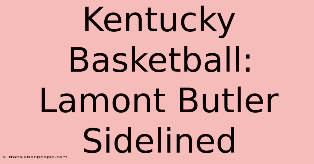 Kentucky Basketball: Lamont Butler Sidelined