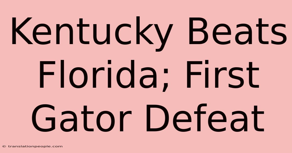 Kentucky Beats Florida; First Gator Defeat