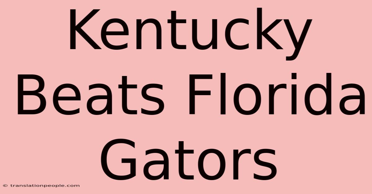 Kentucky Beats Florida Gators