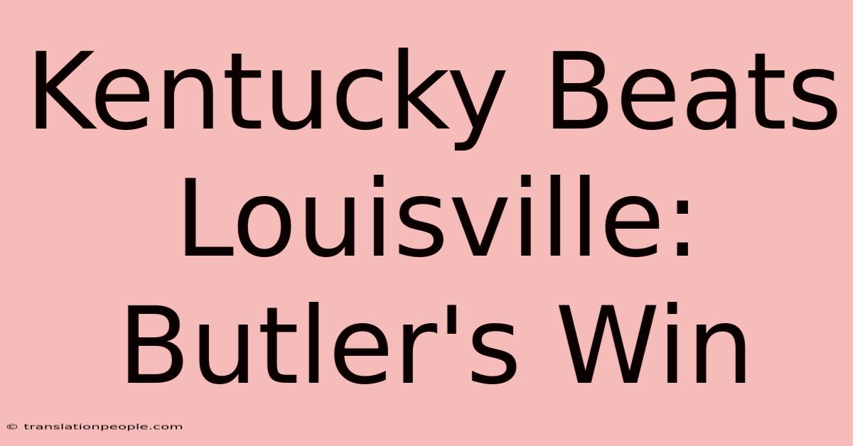 Kentucky Beats Louisville: Butler's Win