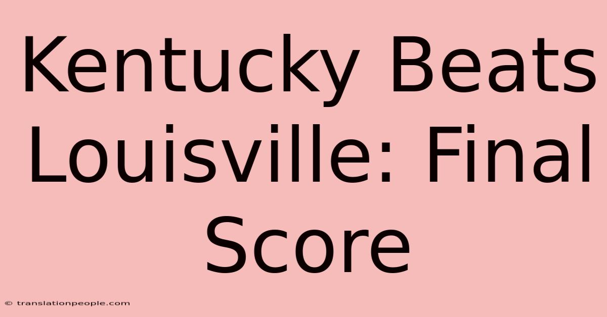 Kentucky Beats Louisville: Final Score